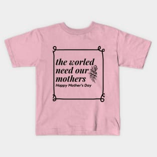 The world need mothers Kids T-Shirt